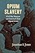 Opium Slavery: Civil War Veterans and America's First Opioid Crisis