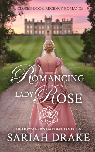 Romancing Lady Rose: A Closed Door Regency Romance (The Dowager's Garden)