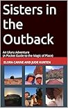 Sisters in the Outback: An Uluru Adventure (A Pocket Guide to the Magic of Place) Sisters in the Outback: An Uluru Adventure (A Pocket Guide to the Magic of Place)