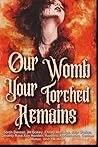 Our Womb, Your Torched Remains: A charity anthology