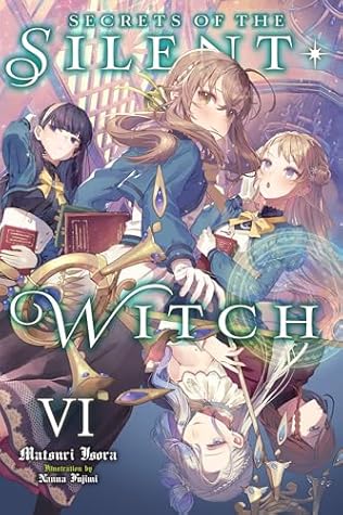 Secrets of the Silent Witch (Light Novel), Vol. 6
