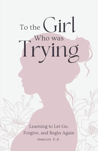 To the Girl Who Was Trying: A Guided Journal with Letters for Women Learning to Let Go, Forgive, and Begin Again (Letters to Myself)