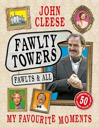 Fawlty Towers: Fawlts and All: The Sunday Times bestselling 50th anniversary celebration of the nation's beloved sitcom