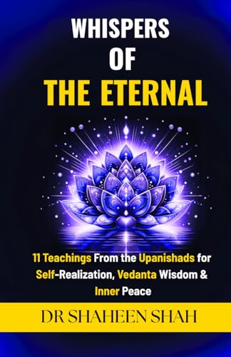 WHISPERS OF THE ETERNAL: 11 Teachings From the Upanishads for Self-Realization, Vedanta Wisdom & Inner Peace (Kindle Edition)