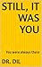 Still, It Was You by Dr. Dil