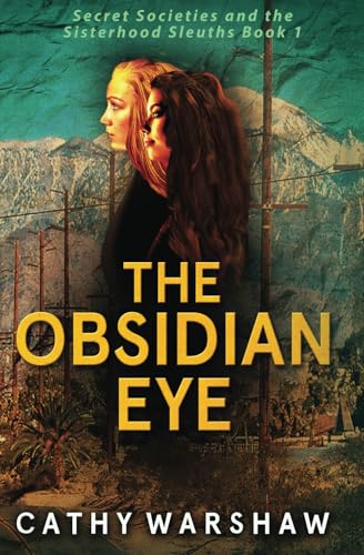The Obsidian Eye: A Young Adult Mystery Thriller (Secret Societies and the Sisterhood Sleuths)