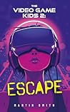 The Video Game Kids 2: Escape: Exciting adventure book for kids 8 to 12 The Video Game Kids 2: Escape: Exciting adventure book for kids 8 to 12