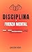 Disciplina y Fuerza Mental by Sheldon Howe