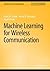 Machine Learning for Wireless Communication (Synthesis Lectures on Communications)