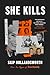 She Kills: The Murderous Socialite, the Cross-Dressing Bank Robber, and Other True Crime Tales