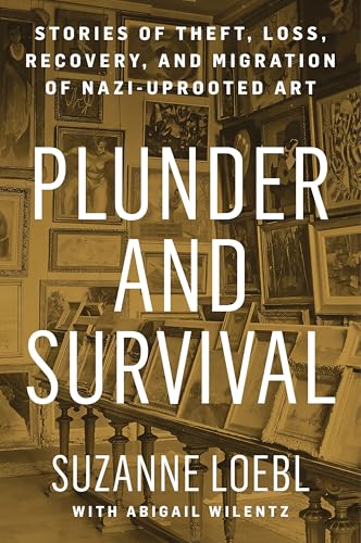 Plunder and Survival: Stories of Theft, Loss, Recovery, and Migration of Nazi Uprooted Art (Hardcover)
