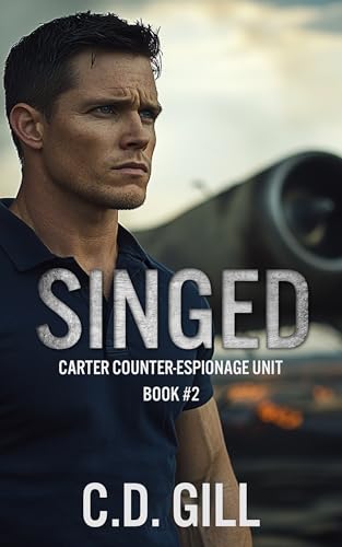 Singed: Protector Hero, Opposites Attract, Slow-burn Romantic Suspense (Carter Counter-Espionage Unit Book 2)
