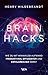 Brainhacks: Wie du mit minimalem Aufwand produktiver, effizienter und erfolgreicher wirst (German Edition)