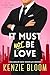It Must Not Be Love by Kenzie Bloom