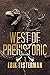 West of Prehistoric