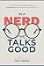 Be a Nerd That Talks Good: ...