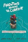 Parenting Against the Current: Taking Back Discipleship in Your Home Parenting Against the Current: Taking Back Discipleship in Your Home
