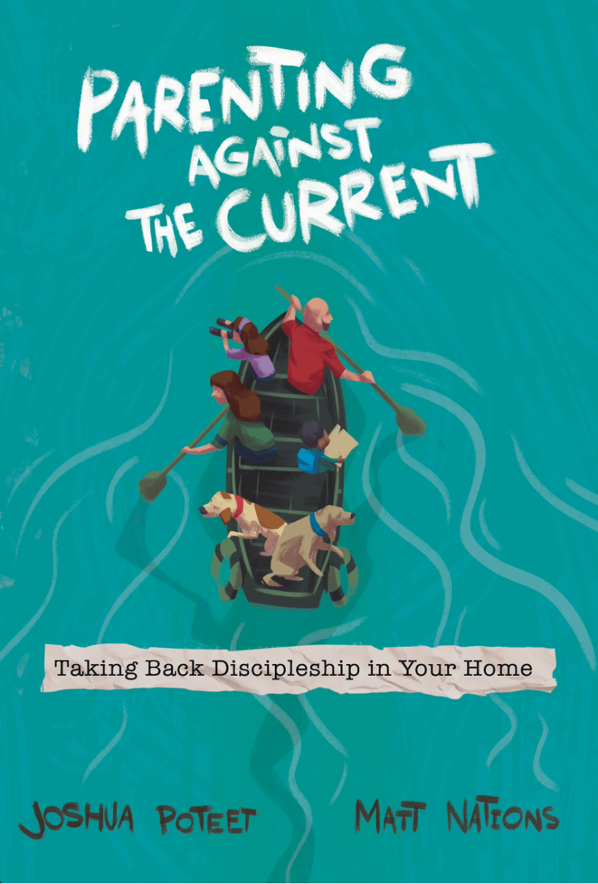 Parenting Against the Current: Taking Back Discipleship in Your Home