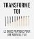 Transforme toi: Le guide pr...