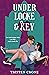 Under Locke & Key by Tristen Crone Under Locke & Key by Tristen Crone