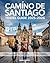 Camino De Santiago Travel G...