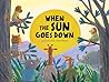 When the Sun Goes...