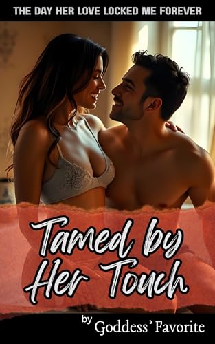 Tamed by Her Touch: The Day Her Love Locked Me Forever (Chastity, Femdom, FLR, Mommy Mistress)