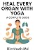 Heal Every Organ with Yoga:...