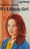 It's a Bloody Girl! by Fiorella De Luca Calce It's a Bloody Girl! by Fiorella De Luca Calce