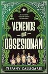 Venenos que obsesionan by Tiffany Calligaris