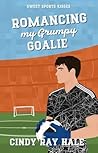 Romancing My Grumpy Goalie (Sweet Sports Kisses)