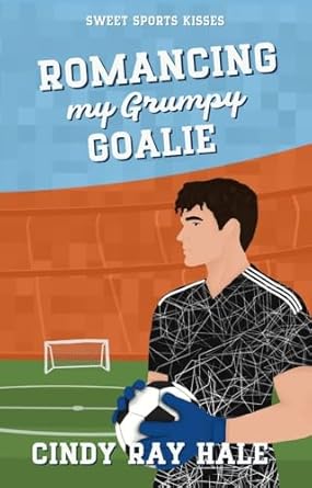 Romancing My Grumpy Goalie (Sweet Sports Kisses)