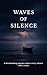 WAVES OF SILENCE: A Deep-Se...