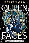 Queen of Faces by Petra Lord