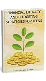 Financial Literacy and Budgeting Strategies for Teens Financial Literacy and Budgeting Strategies for Teens