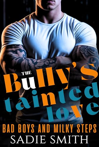 The Bully's Tainted Love: A Dark High School Bully Romance (Bad Boys and Milky Steps Book 1)