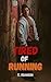 Tired of Running