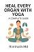 Heal Every Organ with Yoga:...