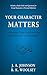 Your Character Matters by J. A. Johnson