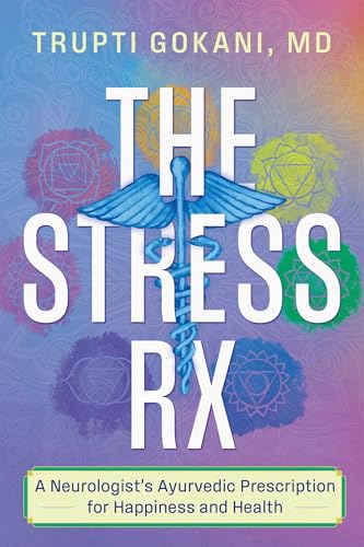 The Stress Rx: A Neurologist's Ayurvedic Prescription for Happiness and Health (Kindle Edition)