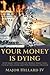 Your Money is Dying by Major Hillard IV