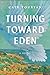 Turning Toward Eden by Cate Touryan