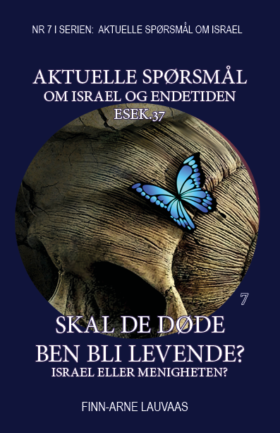 Skal disse ben bli levende? Esek.37 - Nr.7 i serien: Aktuelle spørsmål om Israel?