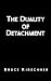 The Duality of Detachment by Bruce Kirschner