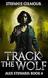 Track the Wolf: Alex Steward Book 4 (The Alex Steward Stories)