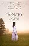 A Worthy Love: A ...