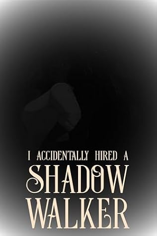 I Accidentally Hired a Shadow Walker (Accidents Happen, #3)