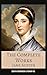 The Complete Works of Jane Austen: Timeless Classics of Love, Wit, and Social Intrigue in One Elegant Collection