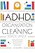 ADHD Organization & Cleaning Made Simple: Simplify Your Home Space, Beat Procrastination, and Manage Clutter with Easy Solutions for ADHD Minds