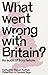 What went wrong with Britain?: An audit of Tory failure